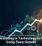 Why Investing in Technology Is Key to Long-Term Growth