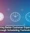 Delivering Better Customer Experiences Through Scheduling Technology